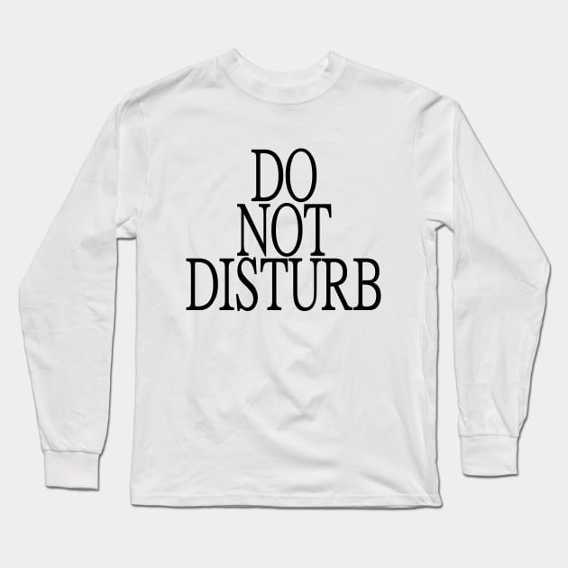 Do Not Disturb Long Sleeve T-Shirt by Art_Is_Subjective